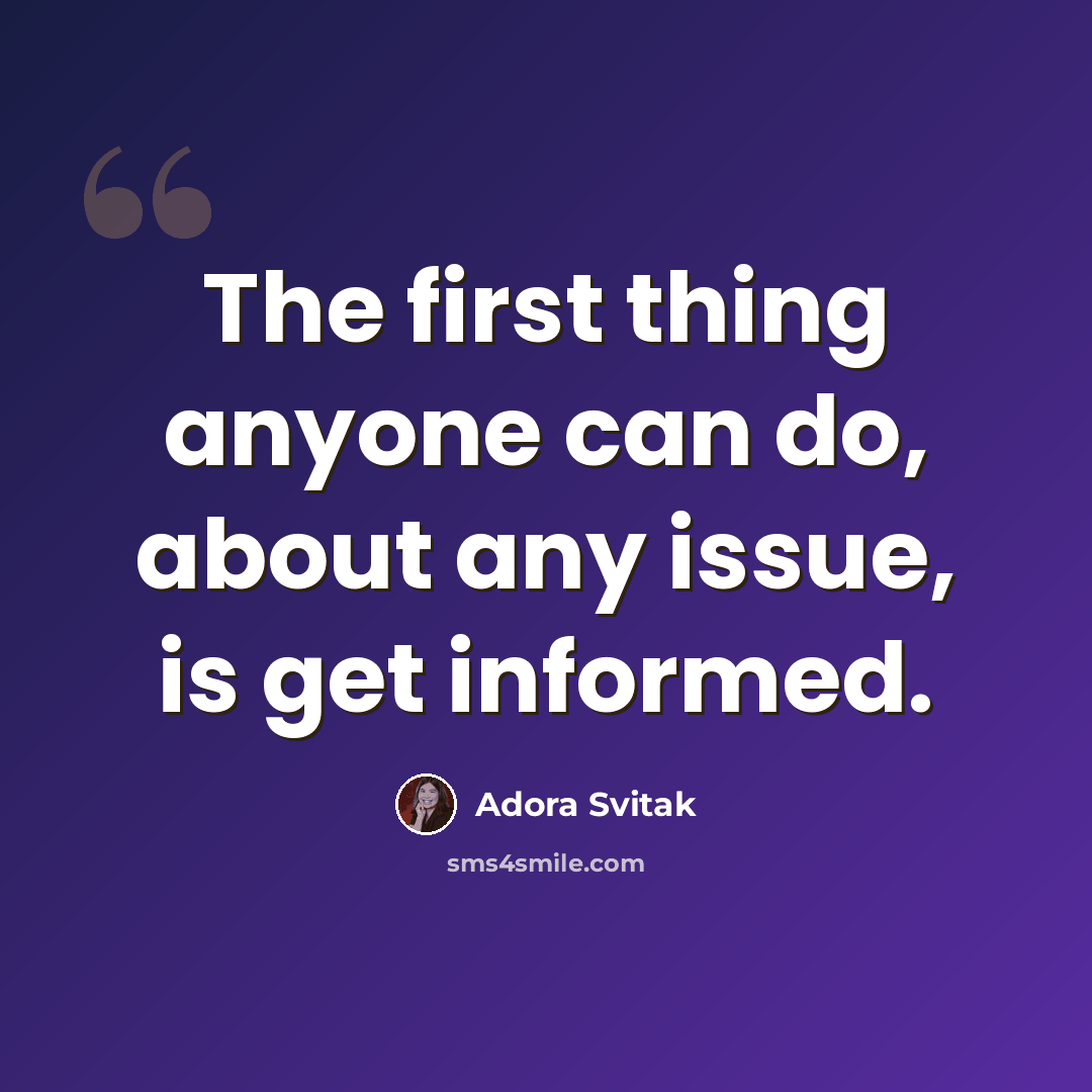 “The first thing anyone can do, about any issue, is get informed.” quote by Adora Svitak