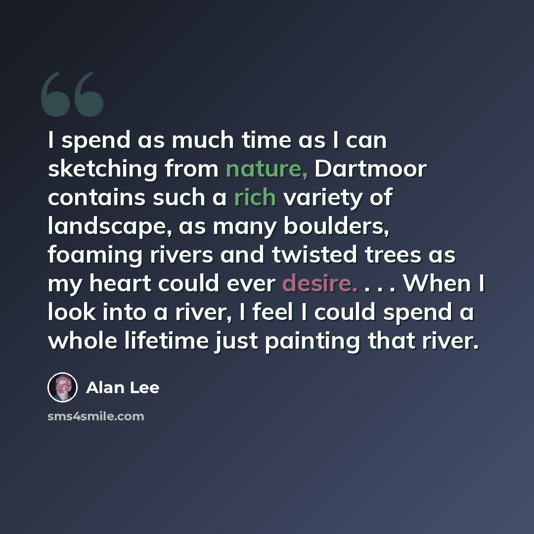 “I spend as much time as I can sketching from nature, Dartmoor contains such a rich variety of landscape, as many boulders, foaming rivers and twisted trees as my heart could ever desire. . . . When I look into a river, I feel I could spend a whole lifetime just painting that river.” quote by Alan Lee