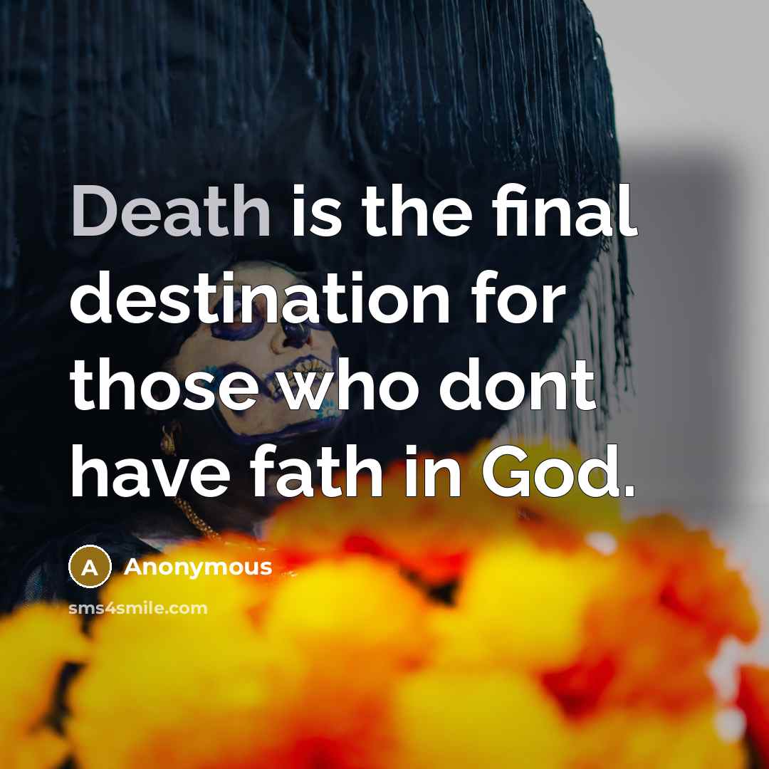 “Death is the final destination for those who dont have fath in God.” quote by Anonymous