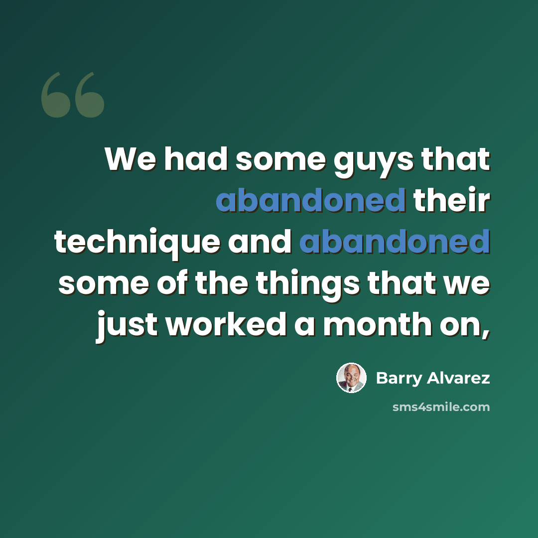 “We had some guys that abandoned their technique and abandoned some of the things that we just worked a month on,” quote by Barry Alvarez
