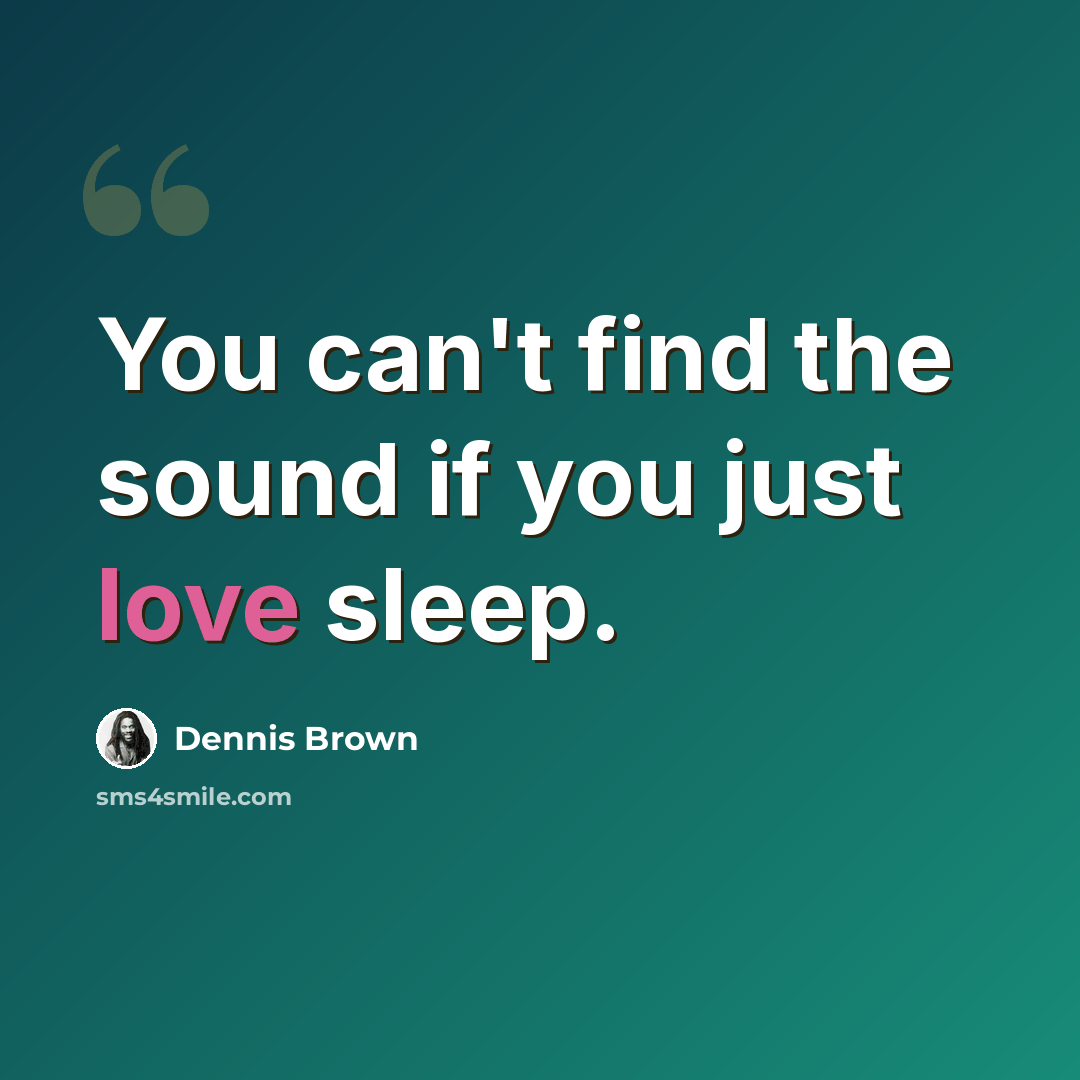 “You can't find the sound if you just love sleep.” quote by Dennis Brown