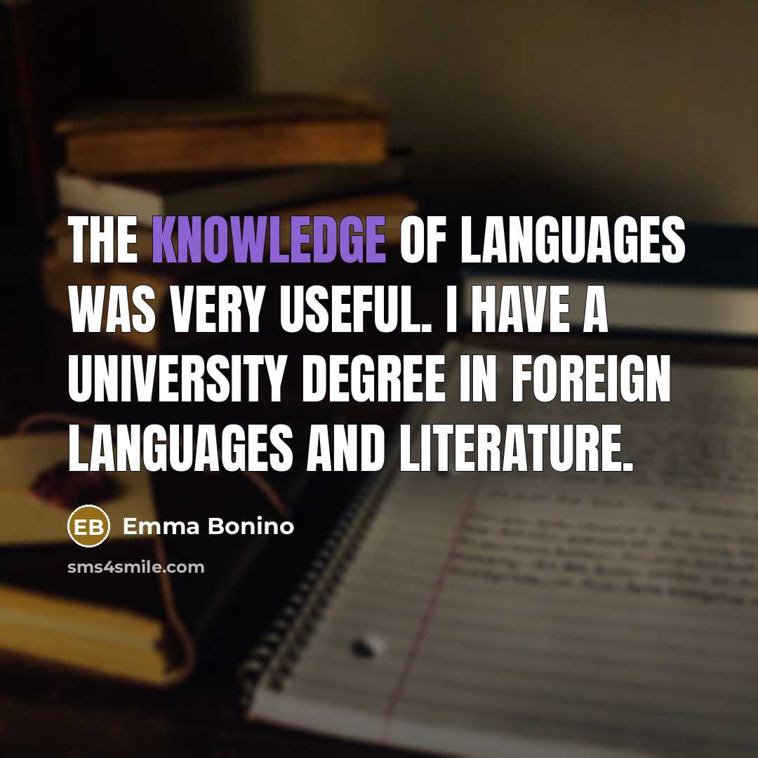 “The knowledge of languages was very useful. I have a university degree in foreign languages and literature.” quote by Emma Bonino