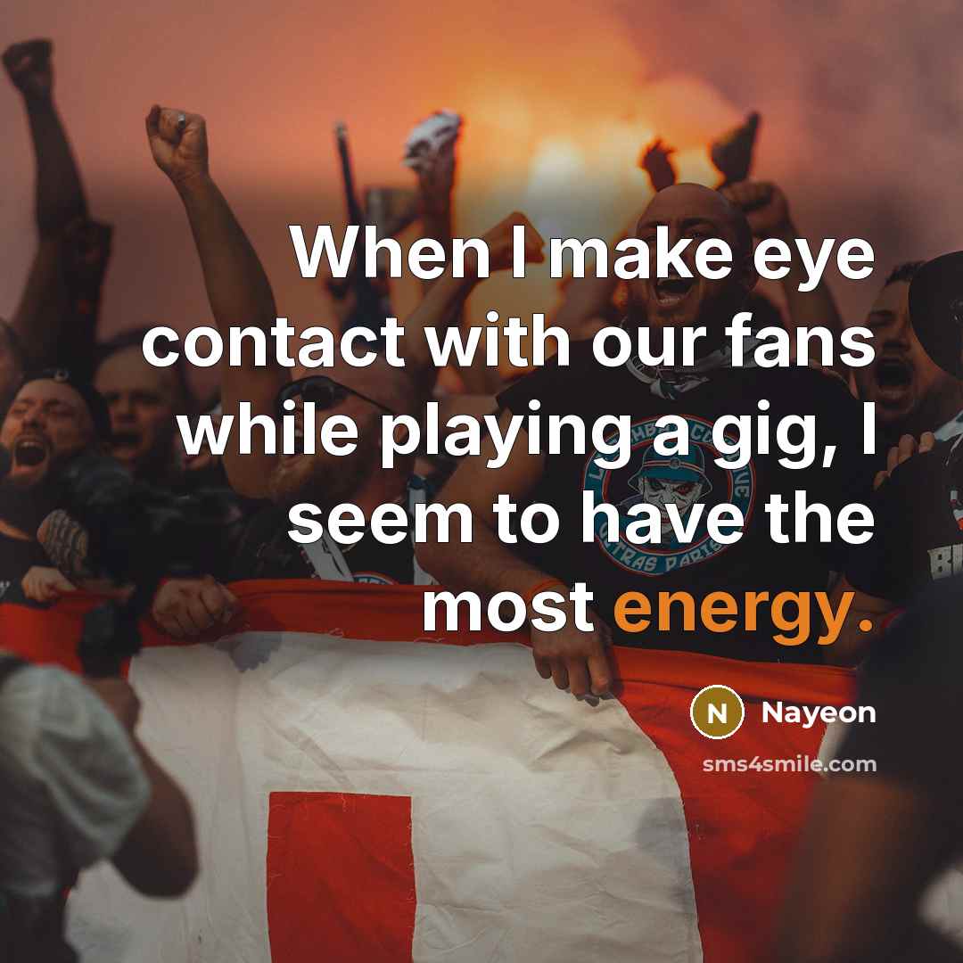 “When I make eye contact with our fans while playing a gig, I seem to have the most energy.” quote by Nayeon