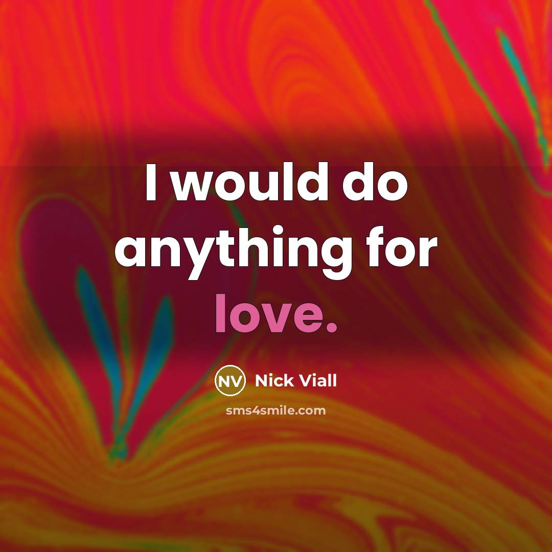 “I would do anything for love.” quote by Nick Viall