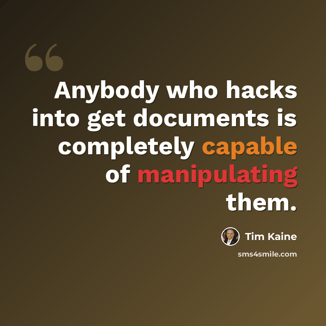 “Anybody who hacks into get documents is completely capable of manipulating them.” quote by Tim Kaine