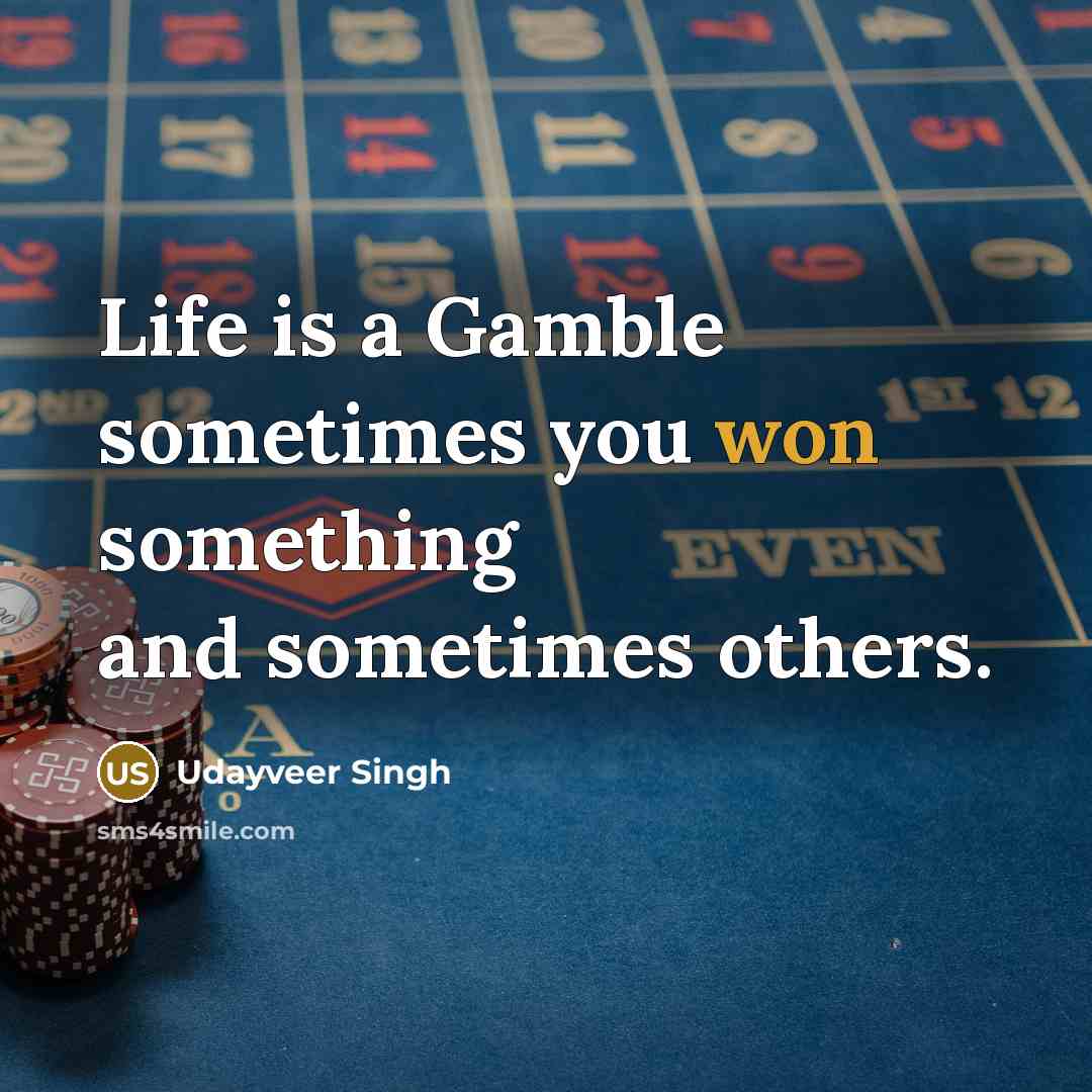 “Life is a Gamble sometimes you won something and sometimes others.” quote by Udayveer Singh