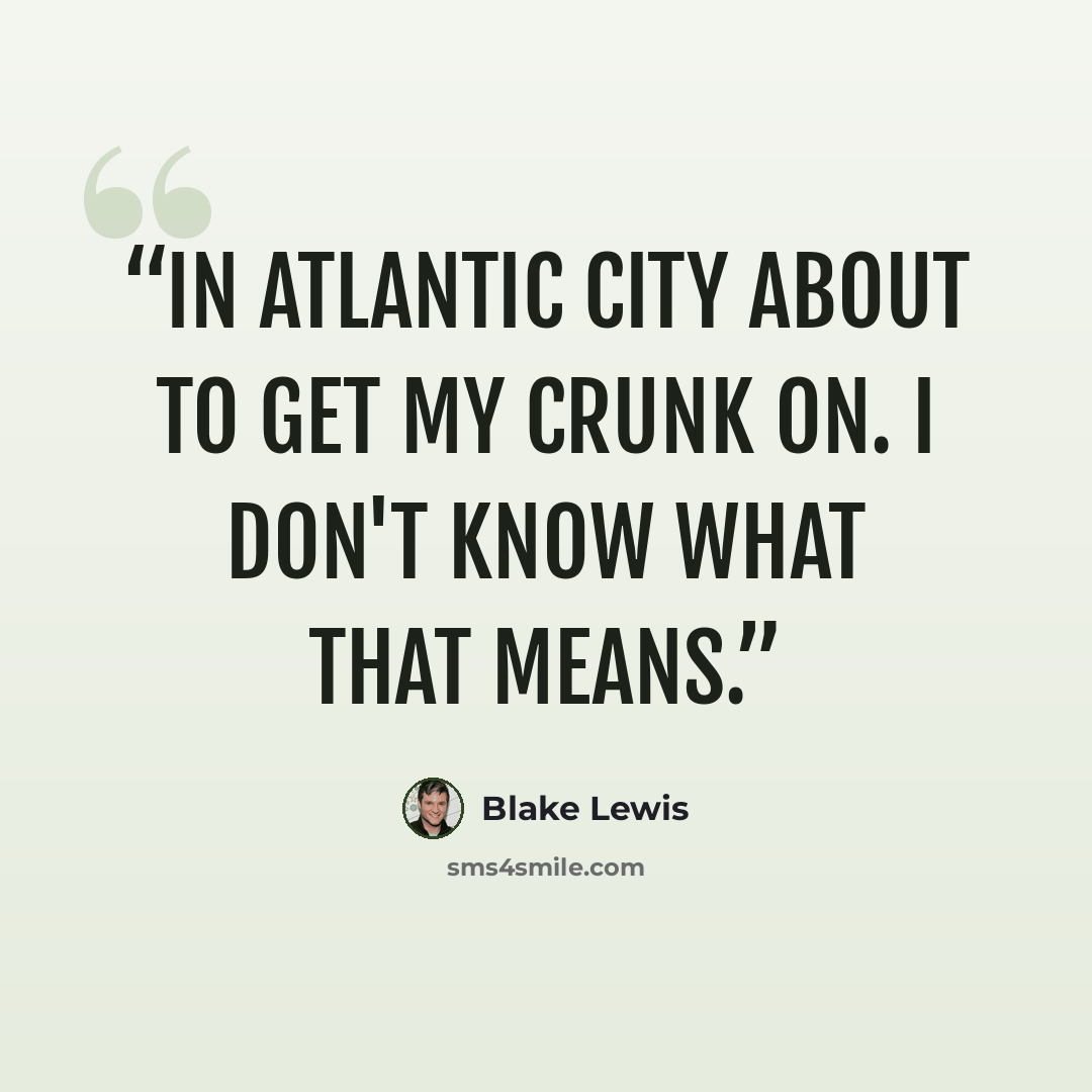 “In Atlantic City about to get my crunk on. I don't know what that means.” quote by Blake Lewis