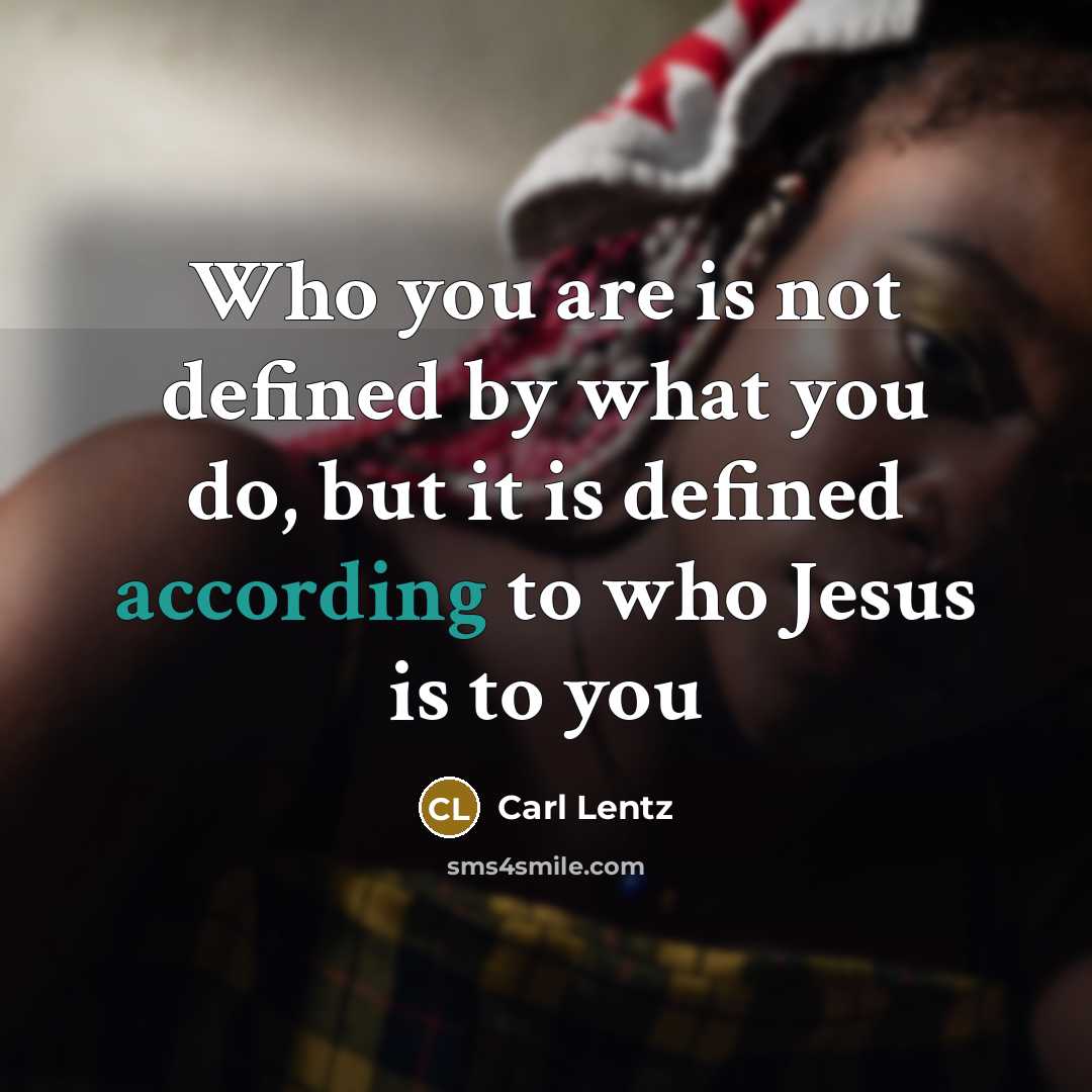 “Who you are is not defined by what you do, but it is defined according to who Jesus is to you” quote by Carl Lentz