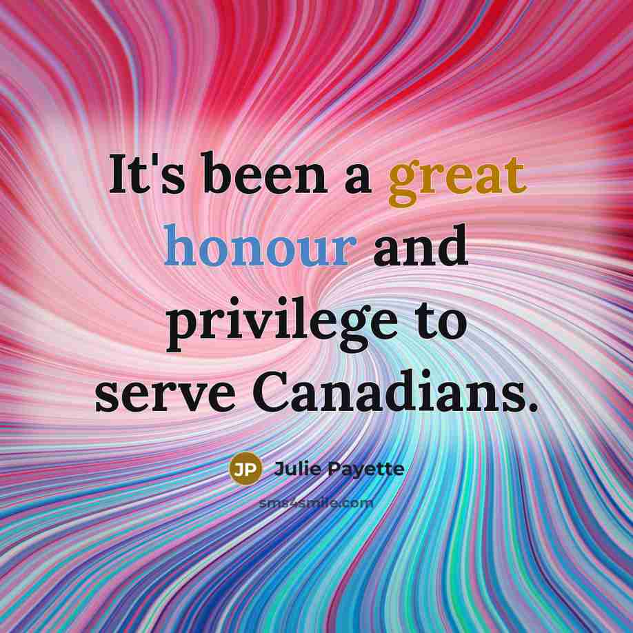 “It's been a great honour and privilege to serve Canadians.” quote by Julie Payette