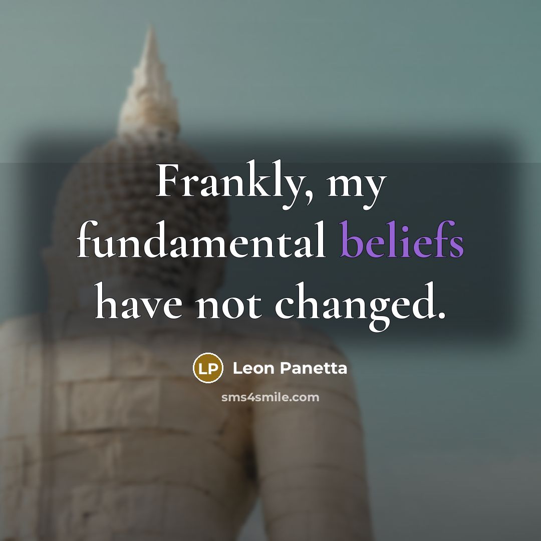 “Frankly, my fundamental beliefs have not changed.” quote by Leon Panetta