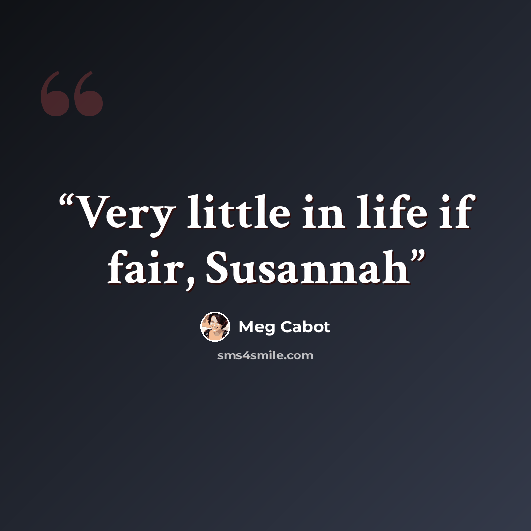 “Very little in life if fair, Susannah” quote by Meg Cabot