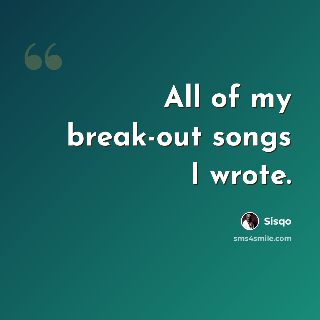 “All of my break-out songs I wrote.” quote by Sisqo