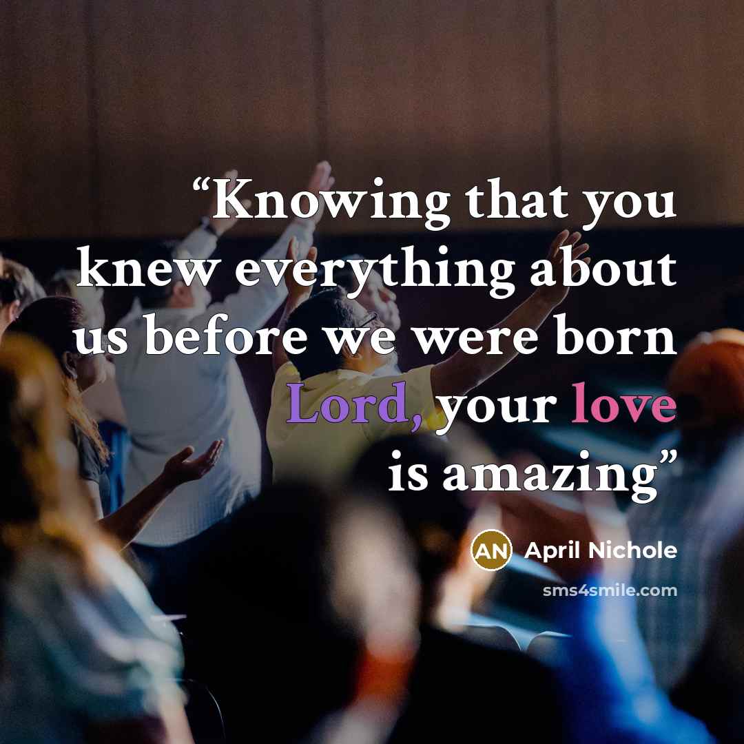 “Knowing that you knew everything about us before we were born Lord, your love is amazing” quote by April Nichole