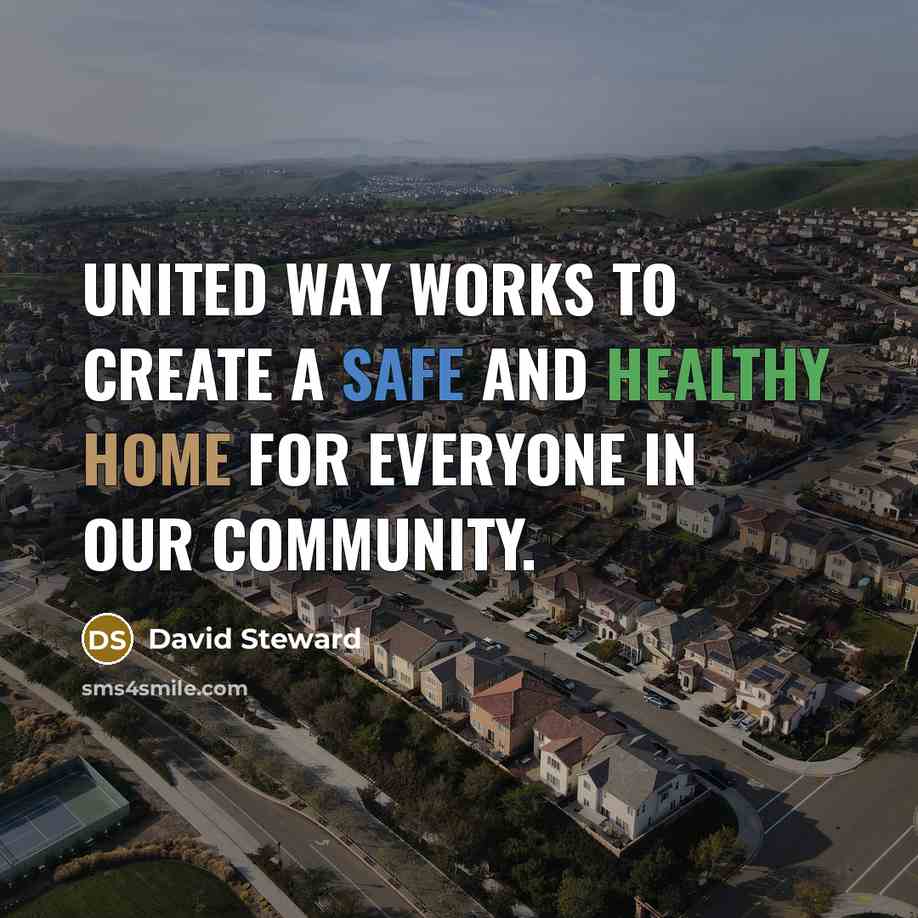 “United Way works to create a safe and healthy home for everyone in our community.” quote by David Steward