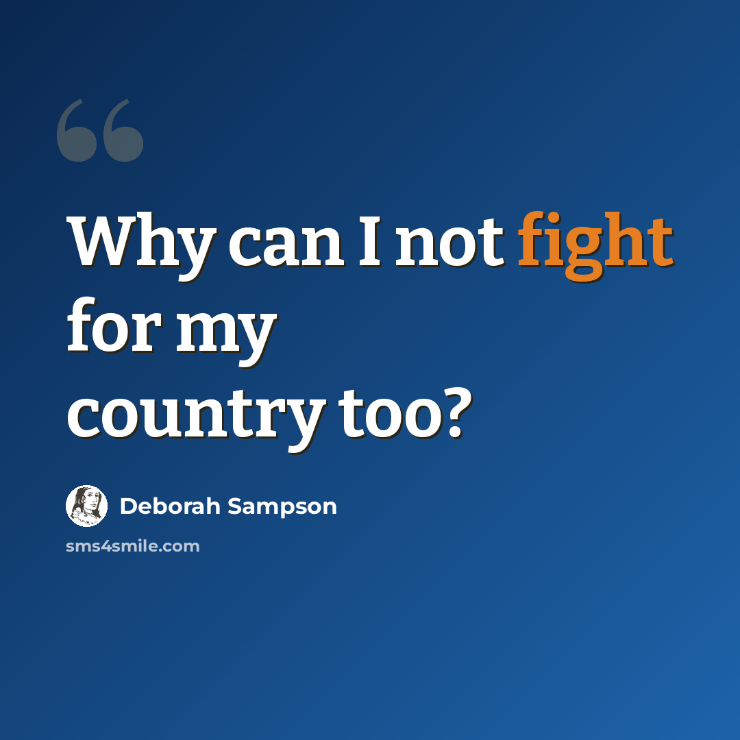 “Why can I not fight for my country too?” quote by Deborah Sampson