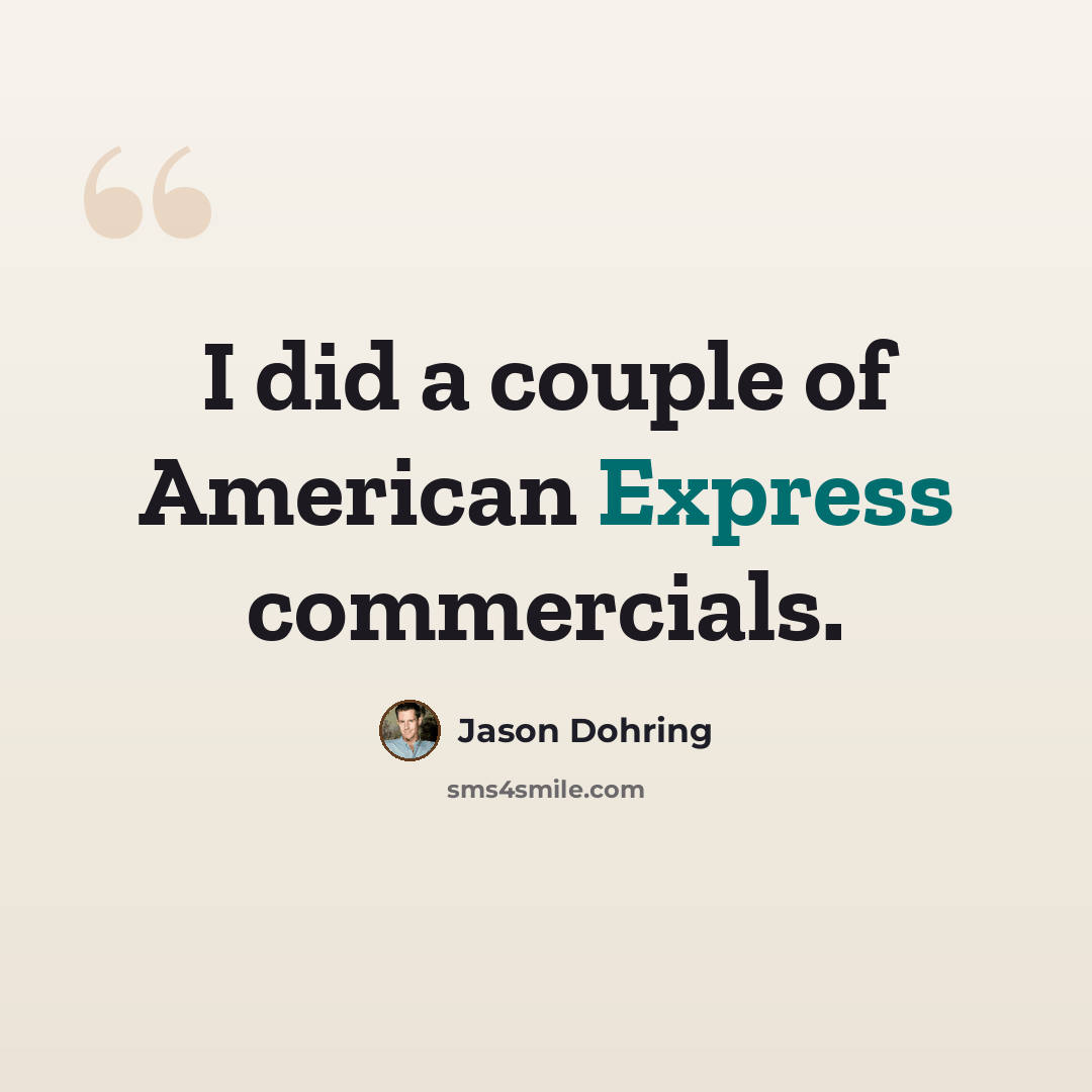 “I did a couple of American Express commercials.” quote by Jason Dohring
