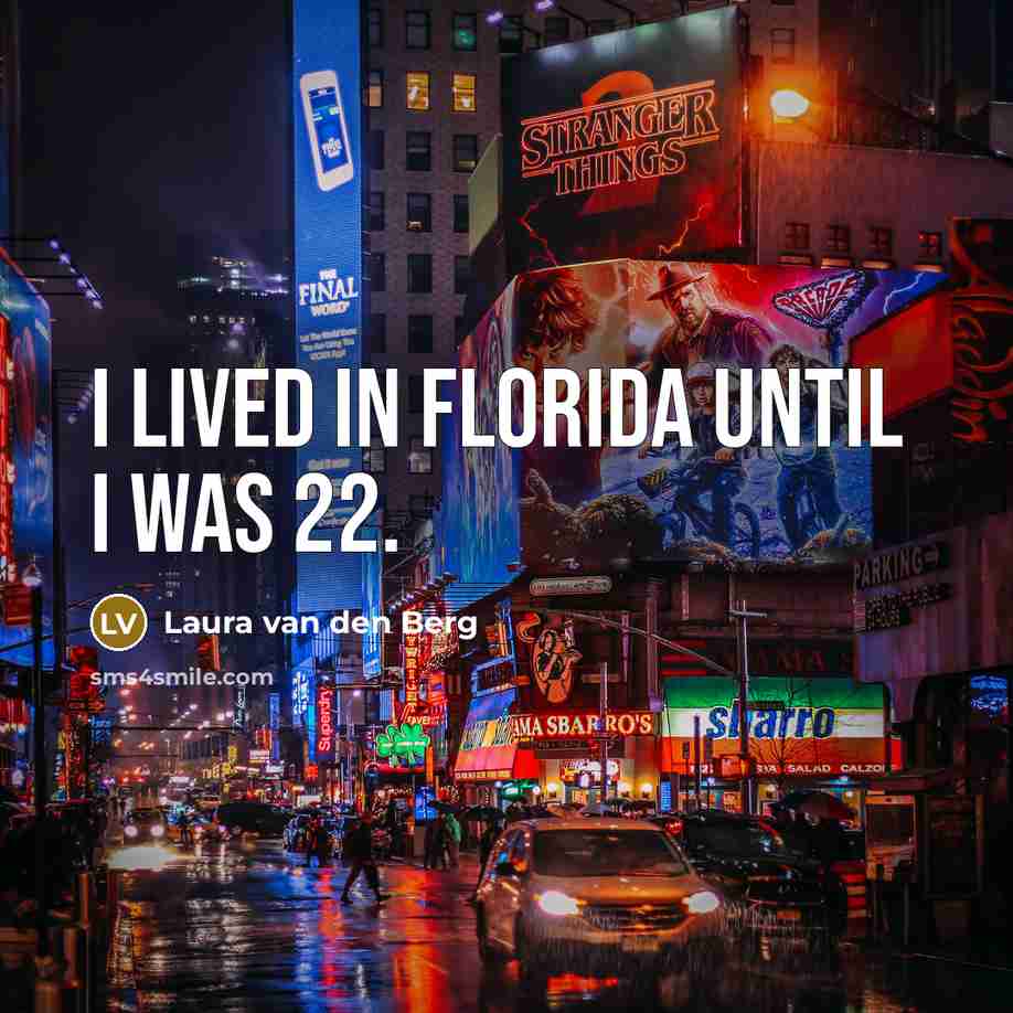 “I lived in Florida until I was 22.” quote by Laura van den Berg