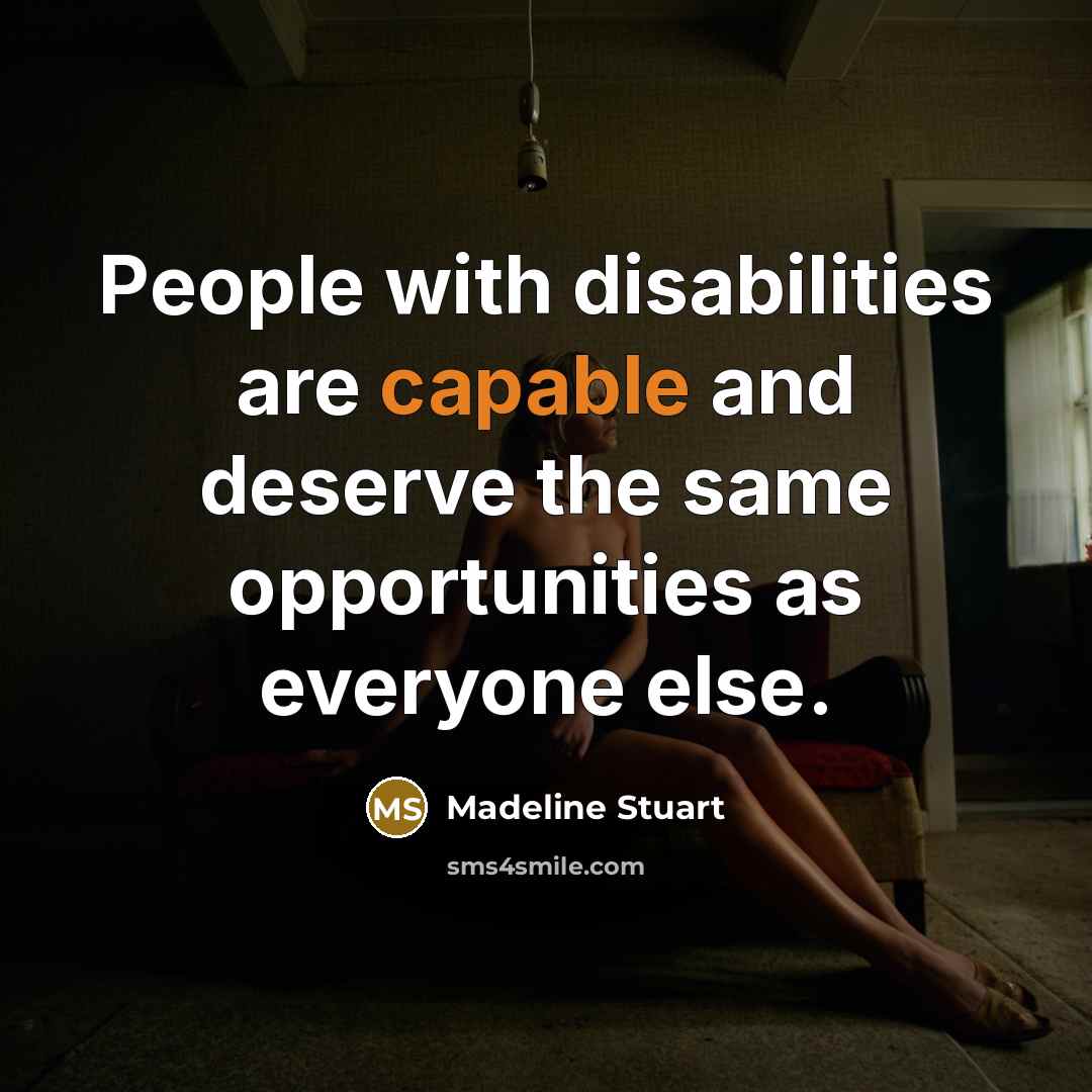 “People with disabilities are capable and deserve the same opportunities as everyone else.” quote by Madeline Stuart