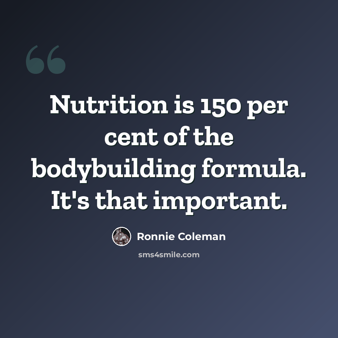 “Nutrition is 150 per cent of the bodybuilding formula. It's that important.” quote by Ronnie Coleman