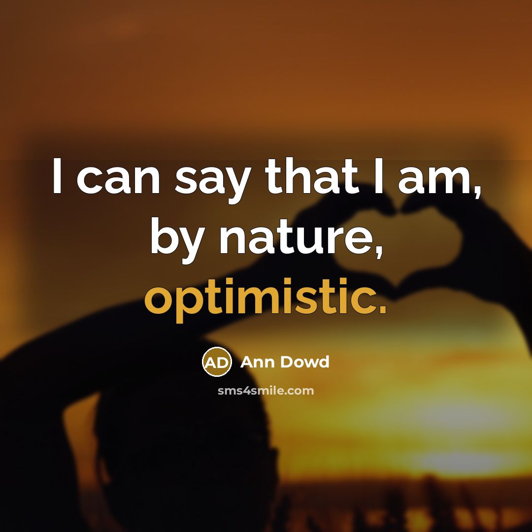 “I can say that I am, by nature, optimistic.” quote by Ann Dowd