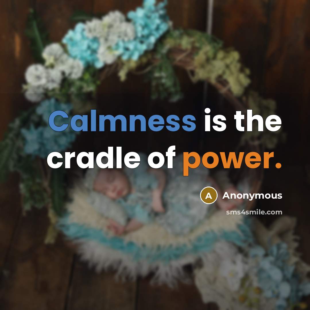 “Calmness is the cradle of power.” quote by Anonymous