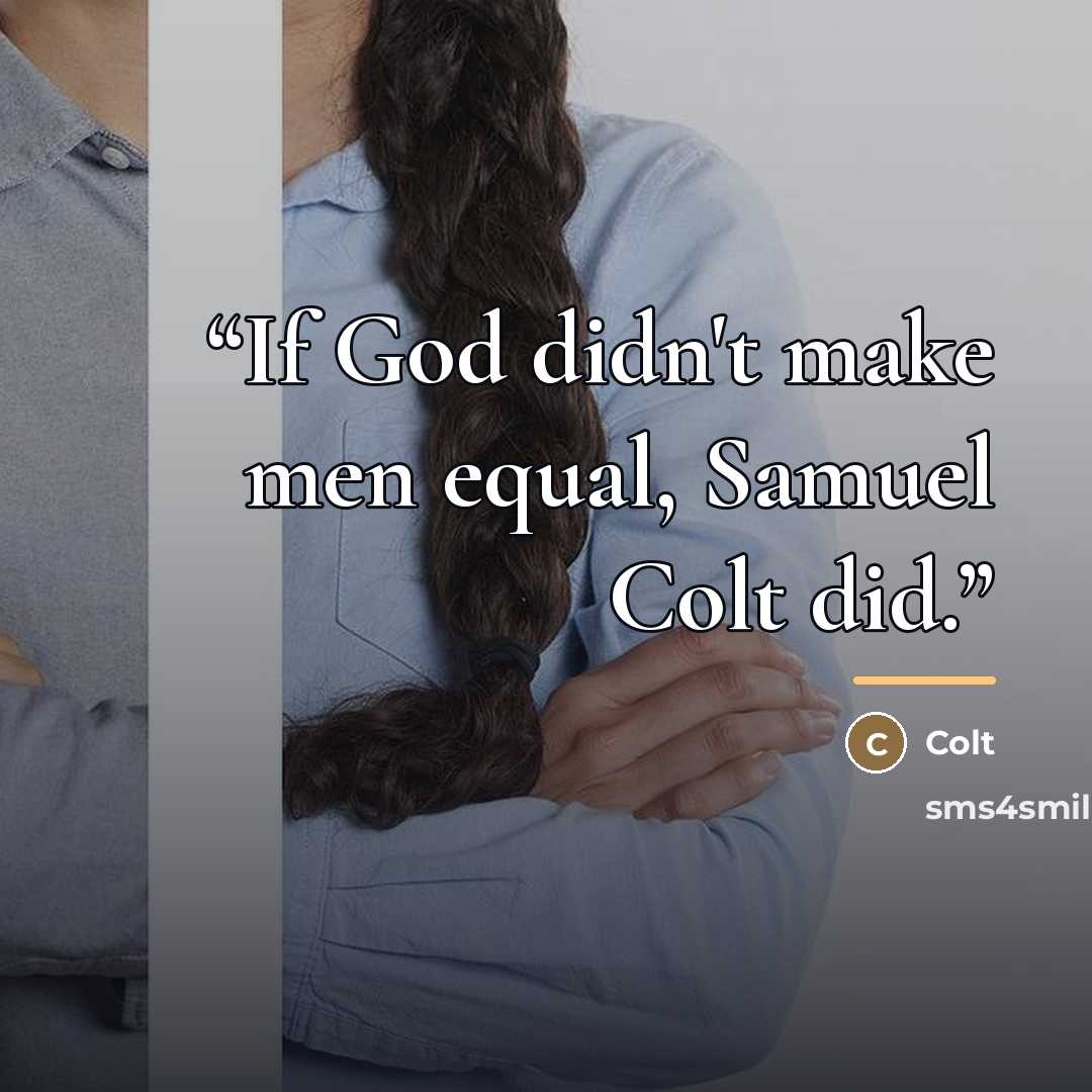 “If God didn't make men equal, Samuel Colt did.” quote by Colt