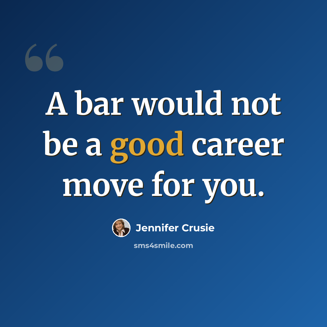 “A bar would not be a good career move for you.” quote by Jennifer Crusie