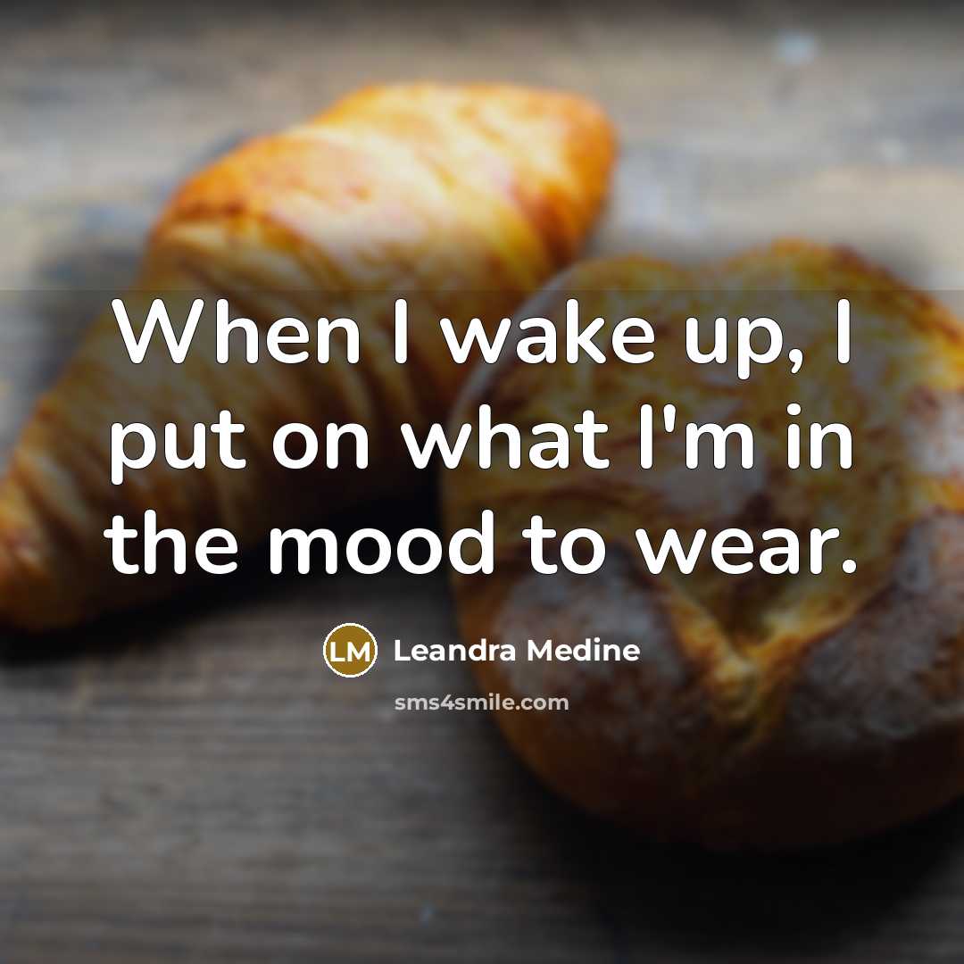 “When I wake up, I put on what I'm in the mood to wear.” quote by Leandra Medine