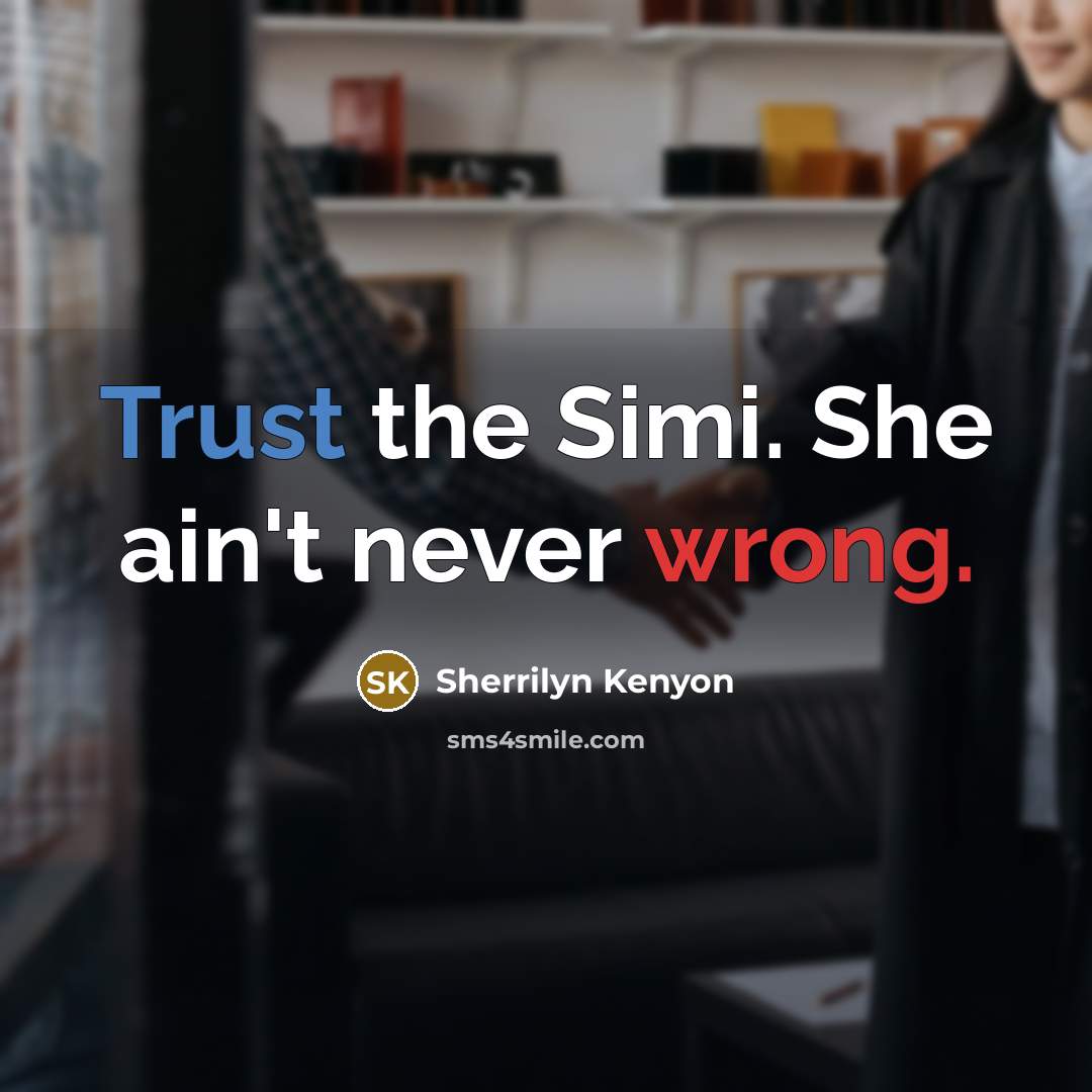 “Trust the Simi. She ain't never wrong.” quote by Sherrilyn Kenyon