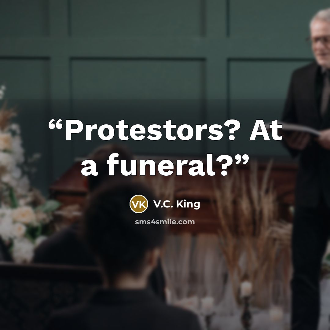 “Protestors? At a funeral?” quote by V.C. King