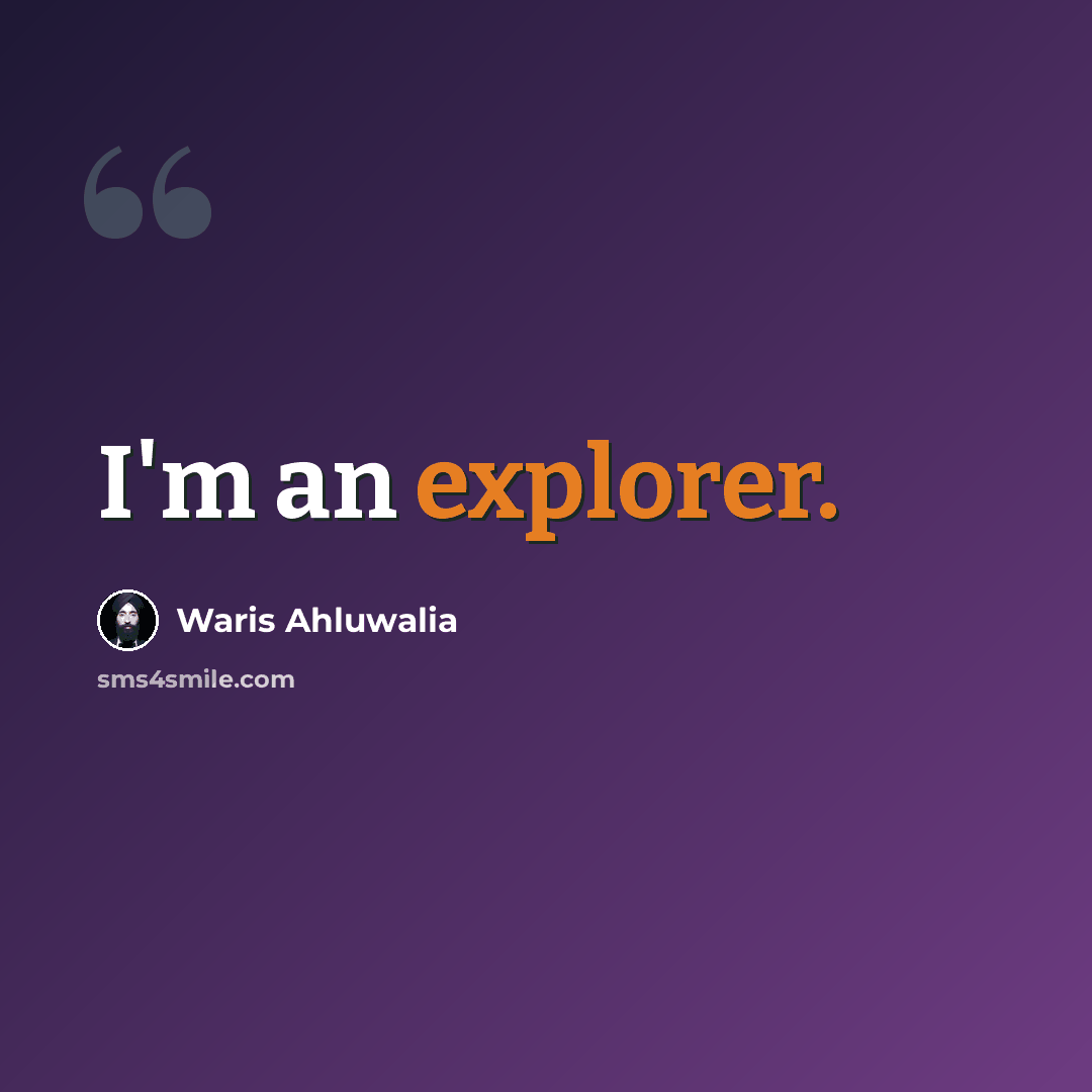 “I'm an explorer.” quote by Waris Ahluwalia