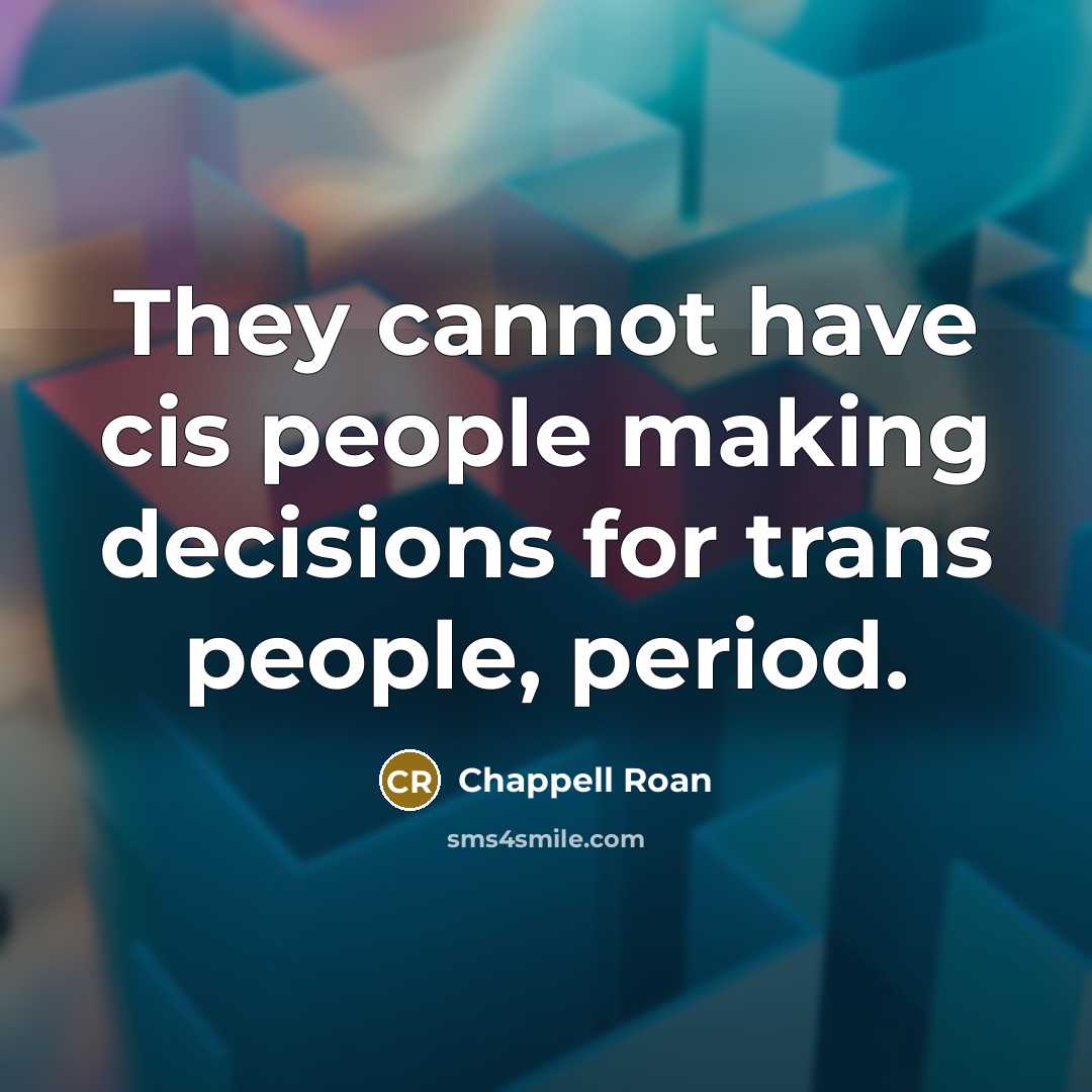 “They cannot have cis people making decisions for trans people, period.” quote by Chappell Roan