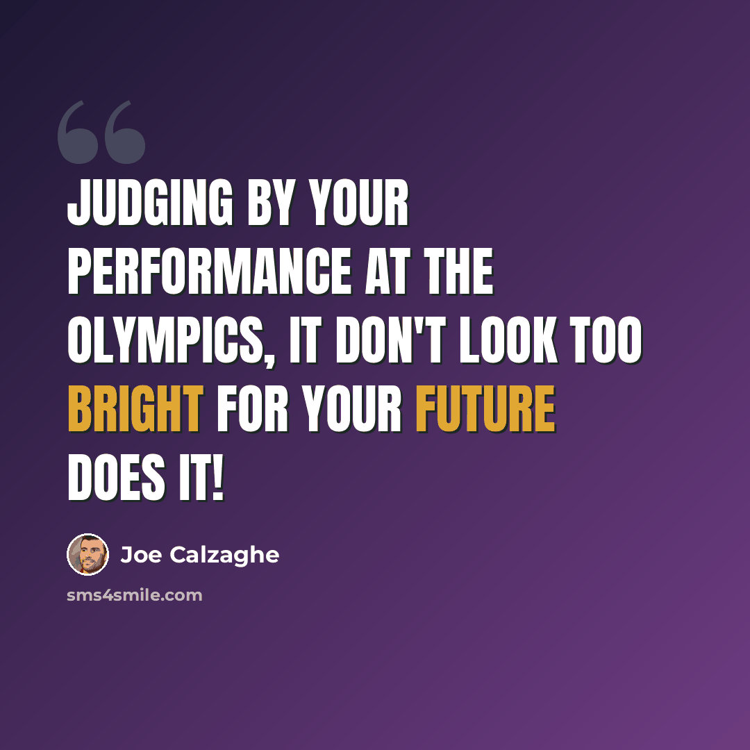 “Judging by your performance at the Olympics, it don't look too bright for your future does it!” quote by Joe Calzaghe