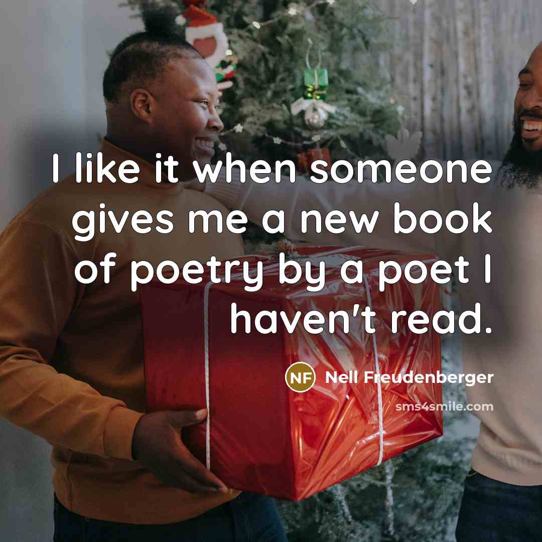 “I like it when someone gives me a new book of poetry by a poet I haven't read.” quote by Nell Freudenberger