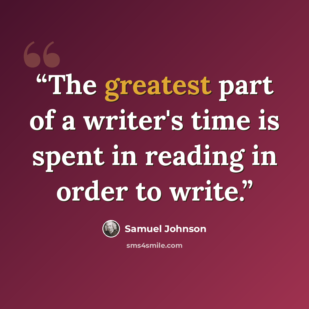 “The greatest part of a writer's time is spent in reading in order to write.” quote by Samuel Johnson