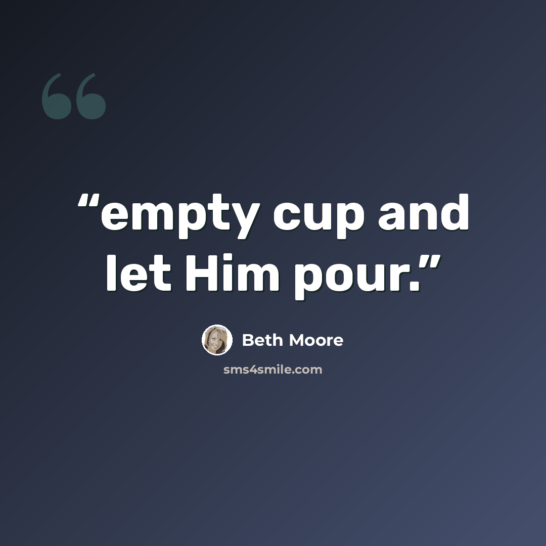 “empty cup and let Him pour.” quote by Beth Moore