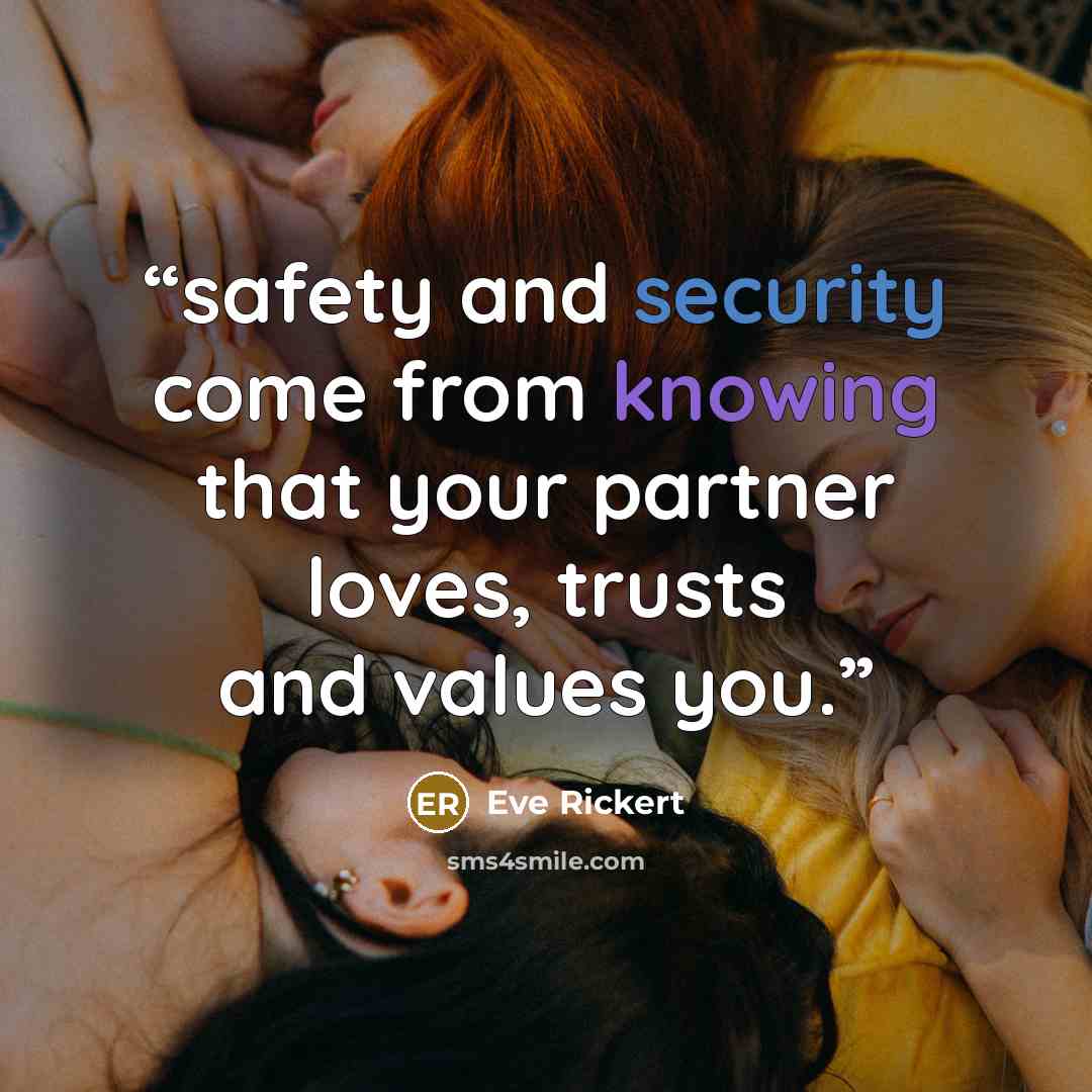 “safety and security come from knowing that your partner loves, trusts and values you.” quote by Eve Rickert