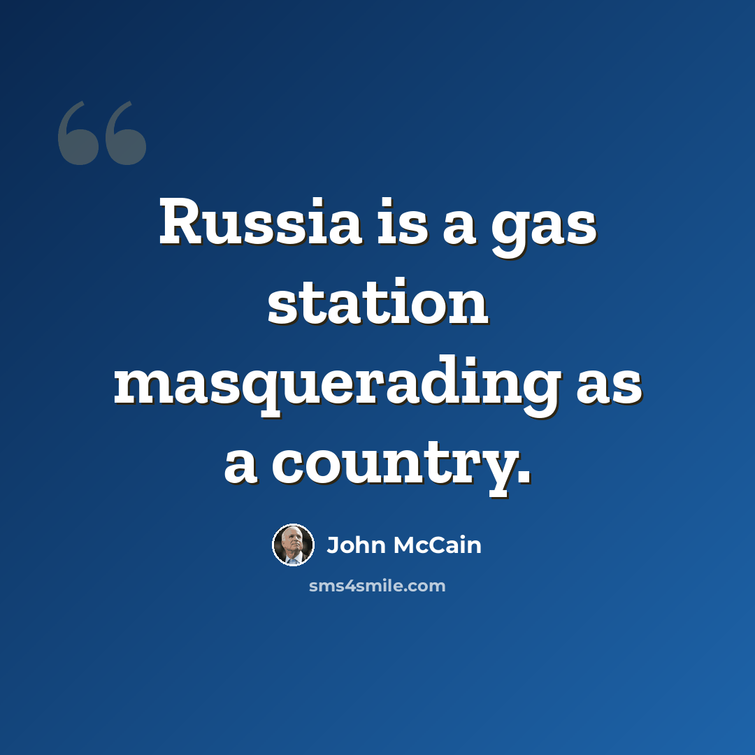 “Russia is a gas station masquerading as a country.” quote by John McCain