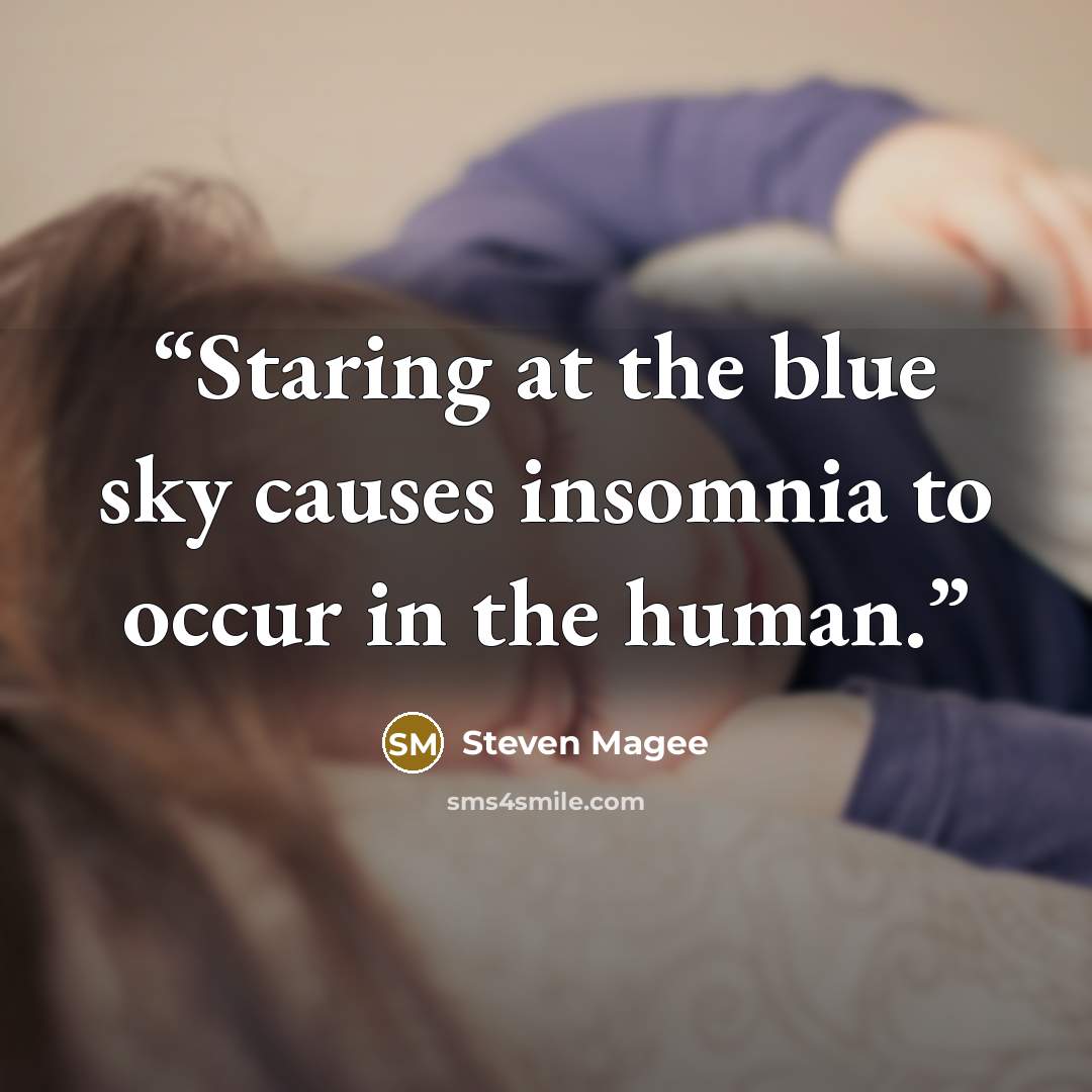 “Staring at the blue sky causes insomnia to occur in the human.” quote by Steven Magee
