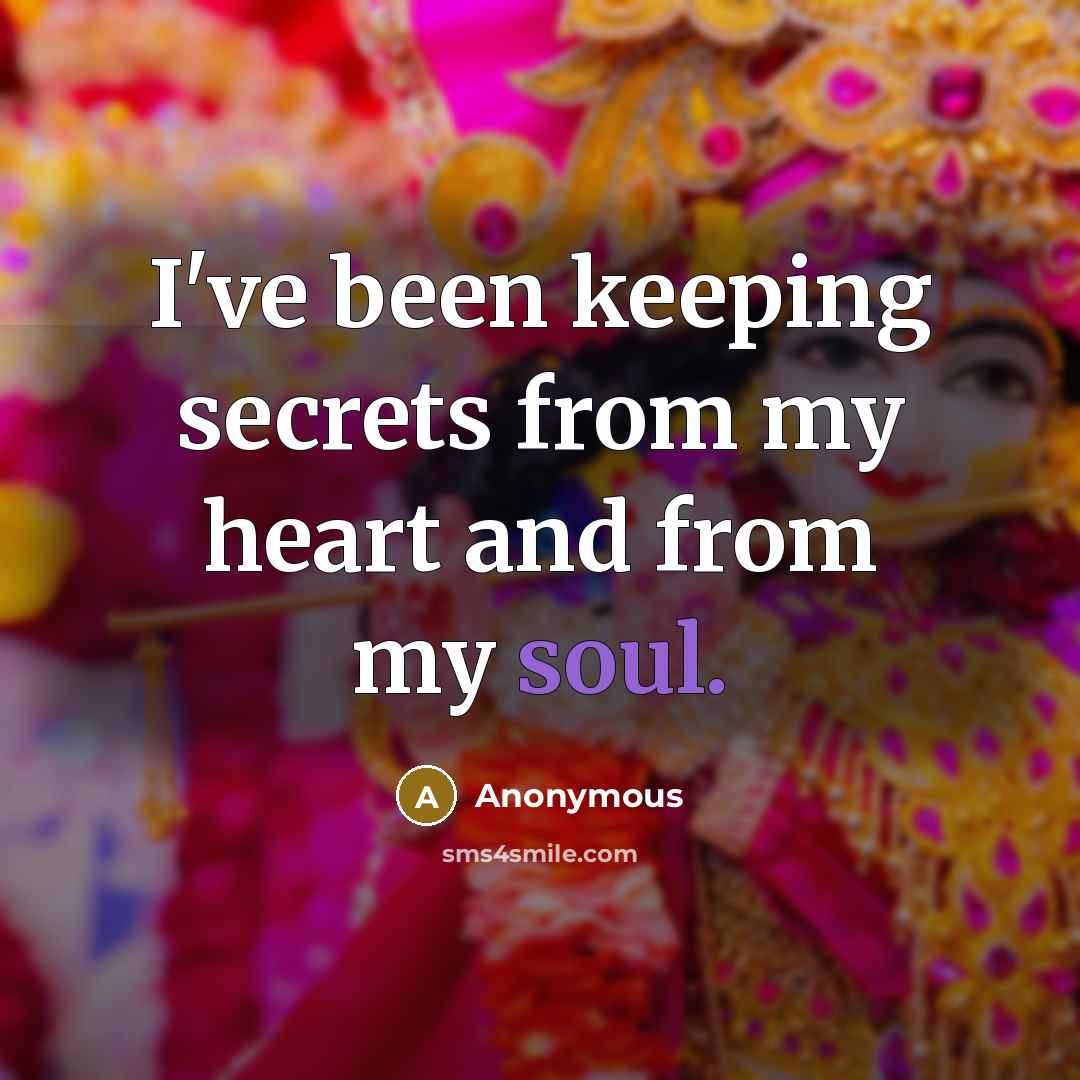 “I've been keeping secrets from my heart and from my soul.” quote by Anonymous