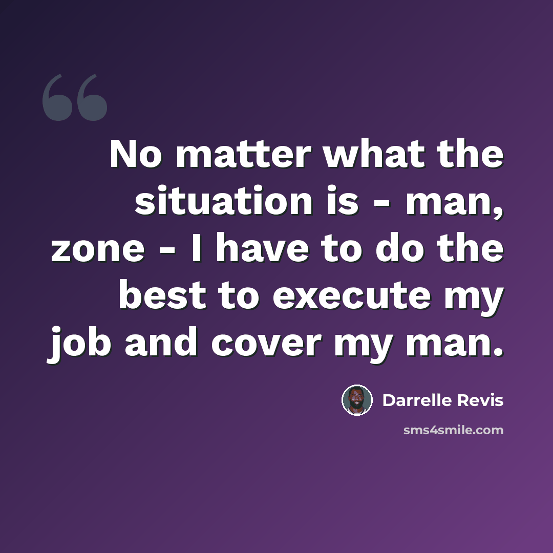 “No matter what the situation is - man, zone - I have to do the best to execute my job and cover my man.” quote by Darrelle Revis