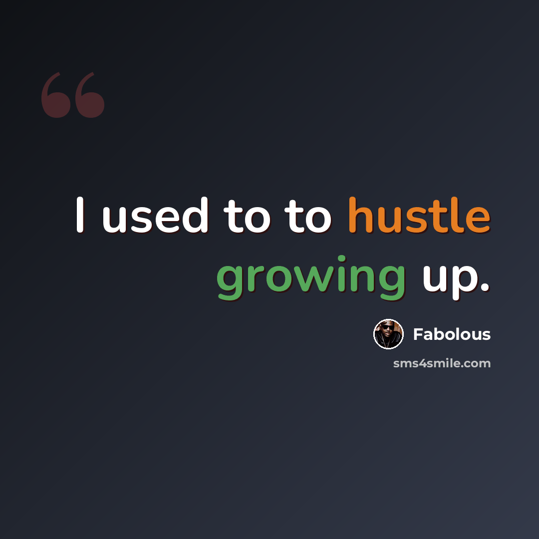 “I used to to hustle growing up.” quote by Fabolous