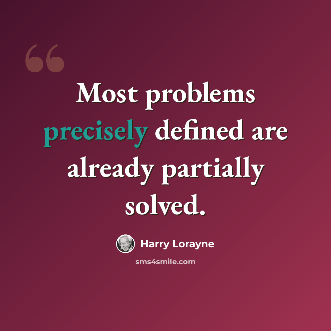 “Most problems precisely defined are already partially solved.” quote by Harry Lorayne