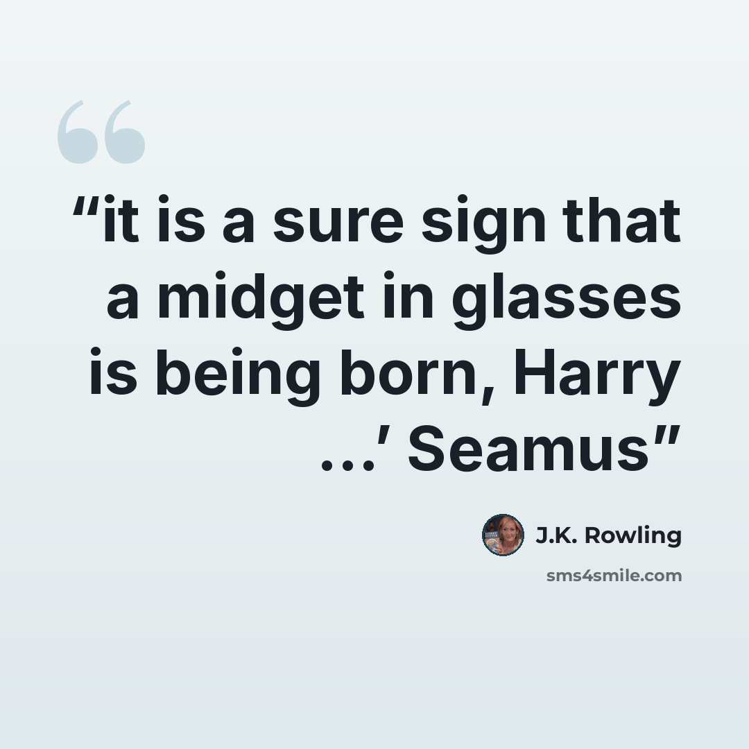 “it is a sure sign that a midget in glasses is being born, Harry …’ Seamus” quote by J.K. Rowling