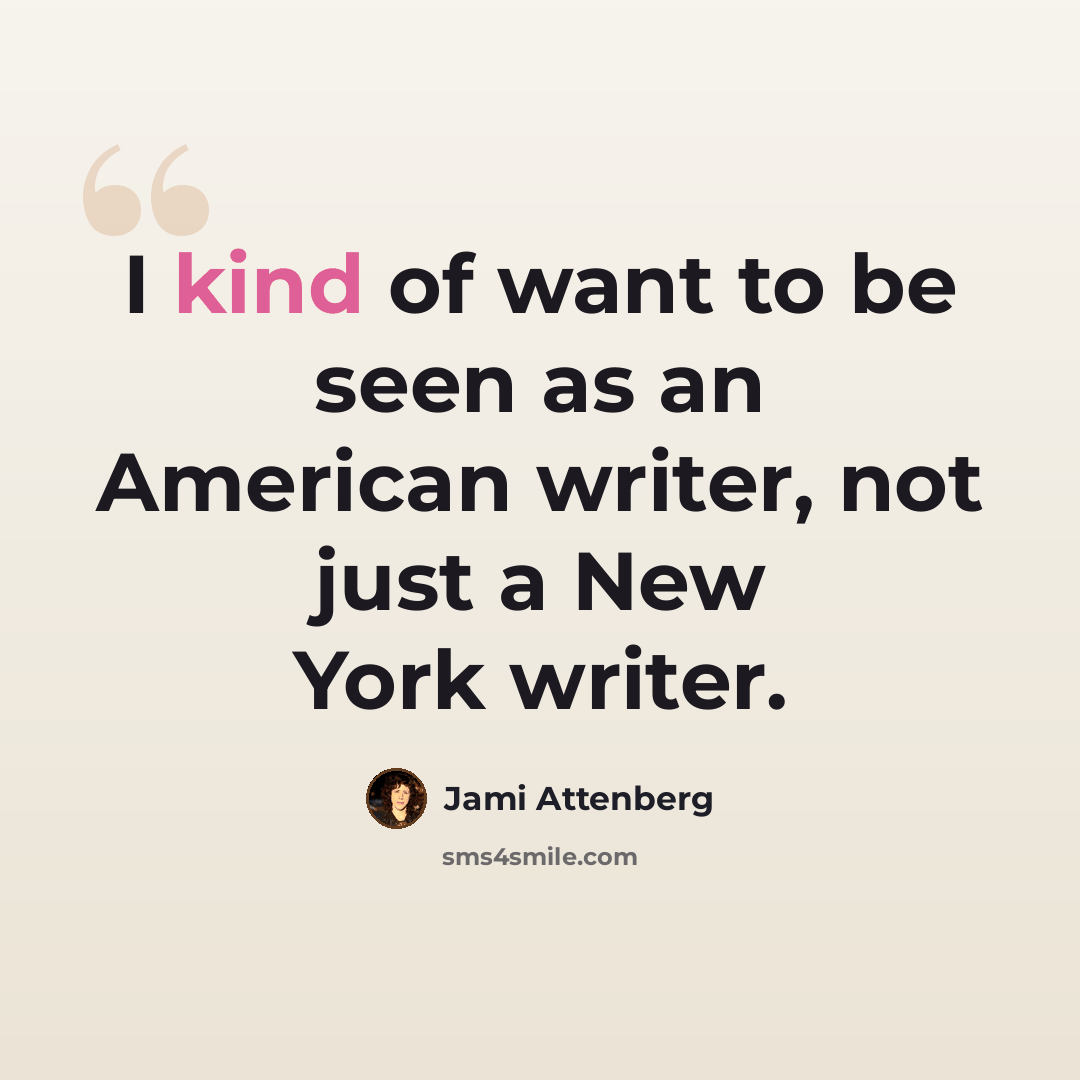 “I kind of want to be seen as an American writer, not just a New York writer.” quote by Jami Attenberg