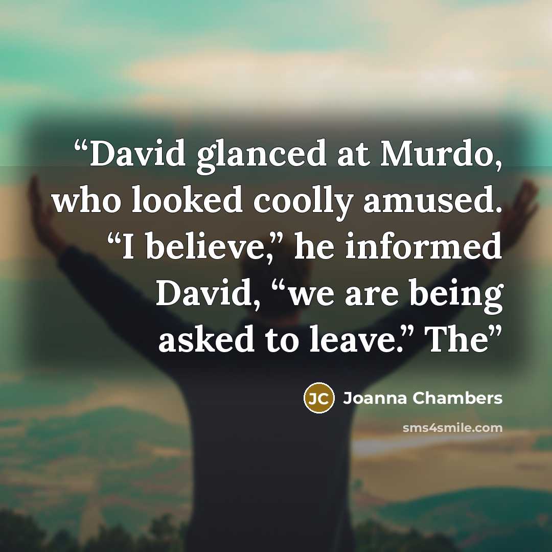 “David glanced at Murdo, who looked coolly amused. “I believe,” he informed David, “we are being asked to leave.” The” quote by Joanna Chambers