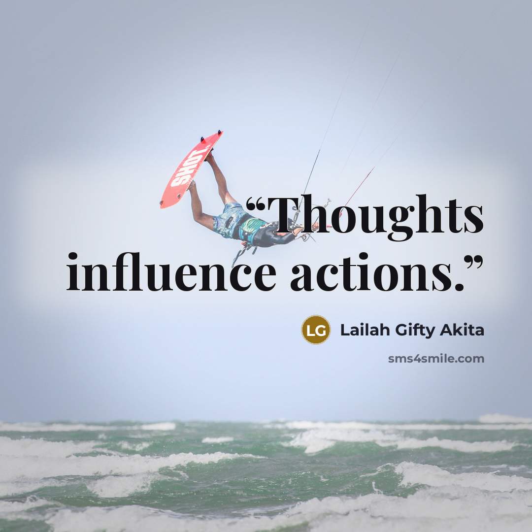 “Thoughts influence actions.” quote by Lailah Gifty Akita