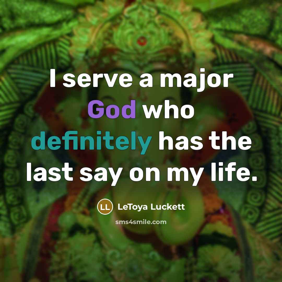 “I serve a major God who definitely has the last say on my life.” quote by LeToya Luckett
