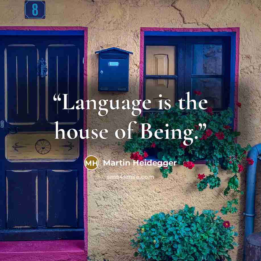 “Language is the house of Being.” quote by Martin Heidegger