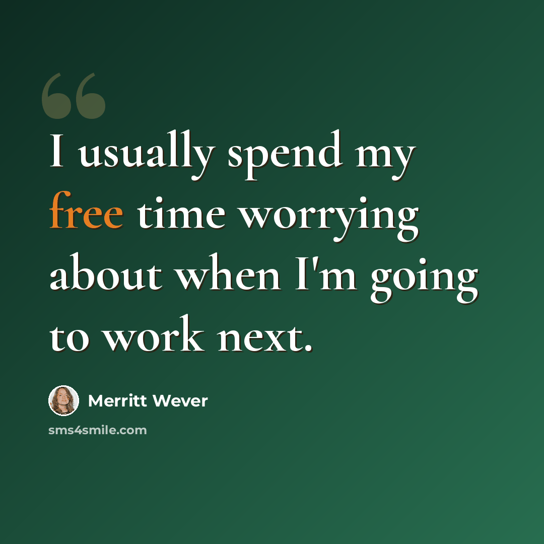 “I usually spend my free time worrying about when I'm going to work next.” quote by Merritt Wever